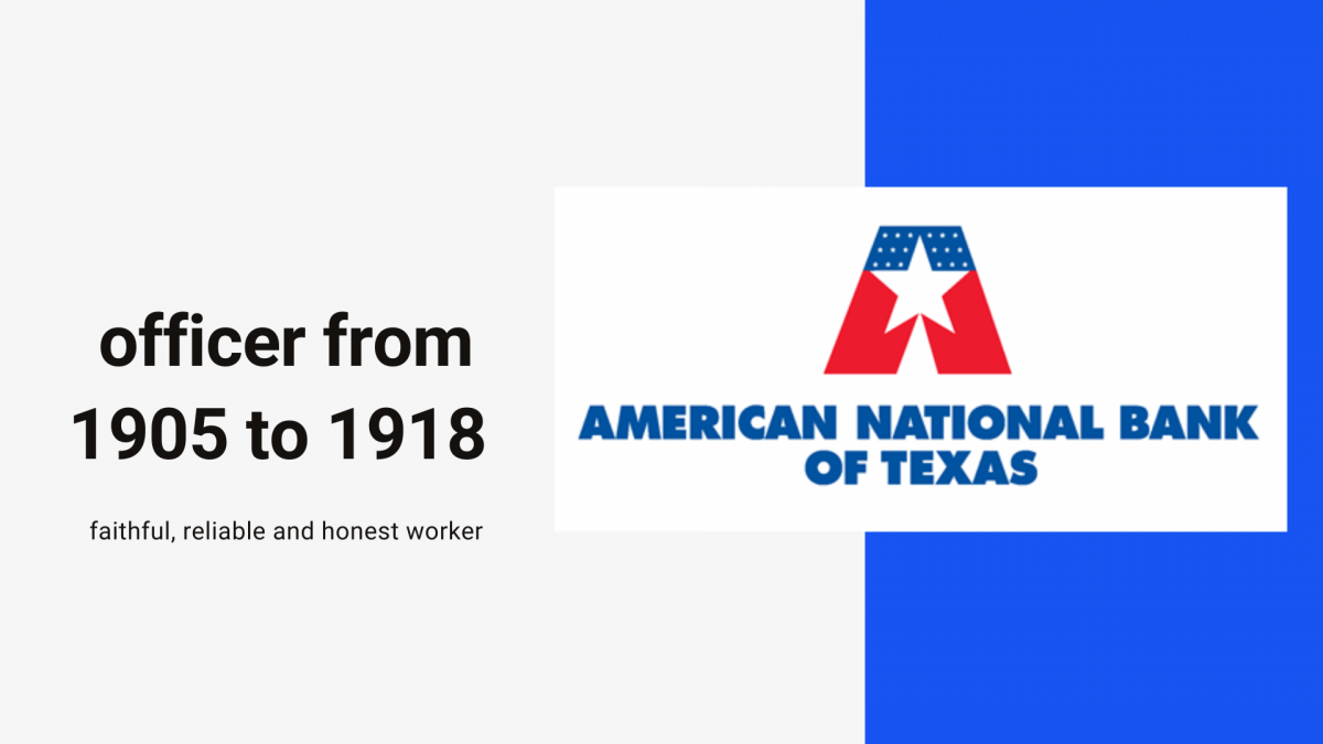 Officer from 1905 to 1918 American National Bank of Texas